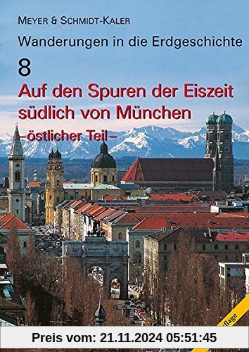 Auf den Spuren der Eiszeit südlich von München - östlicher Teil (Wanderungen in die Erdgeschichte)