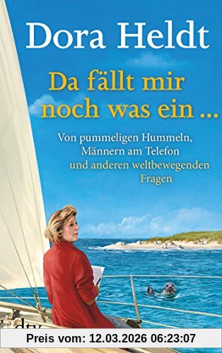 Dora Heldt Da Fällt Mir Noch Was Ein …, Von Pummeligen Hummeln, Männern Am Telefon Und Anderen Weltbewegenden Fragen, Von Pummeligen Hummeln,
