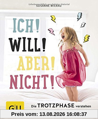 Ich! Will! Aber! Nicht!: Die Trotzphase verstehen und gelassen meistern (GU Einzeltitel Partnerschaft & Familie)
