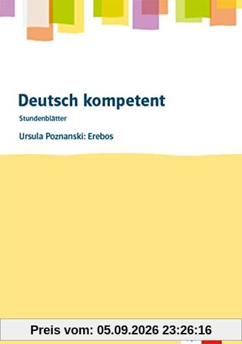 Deutsch kompetent. Ursula Poznanski: Erebos: Kopiervorlagen mit Downloadpaket Klasse 7 (Stundenblätter Deutsch)