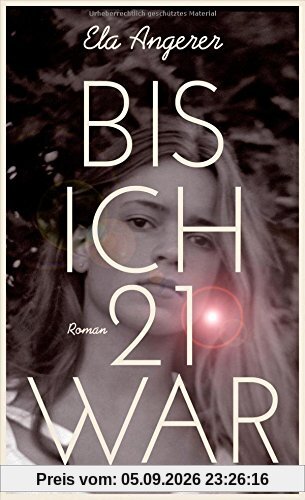 Bis ich 21 war: Roman