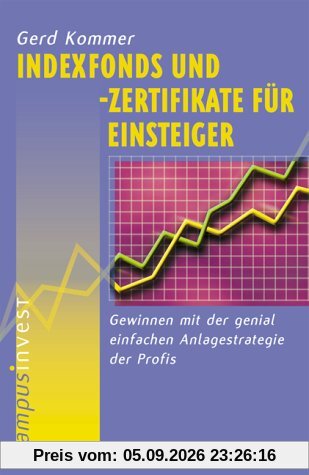 Indexfonds und -zertifikate für Einsteiger: Gewinnen mit der genial einfachen Anlagestrategie der Profis