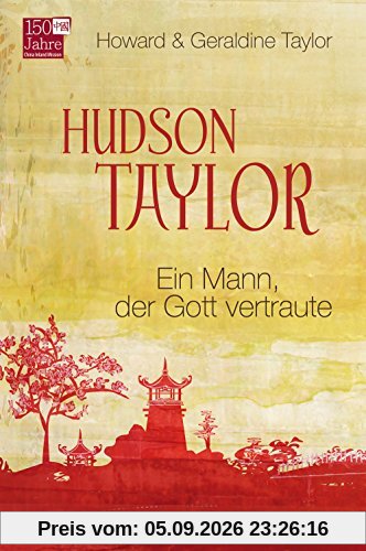 Hudson Taylor: Ein Mann, der Gott vertraute