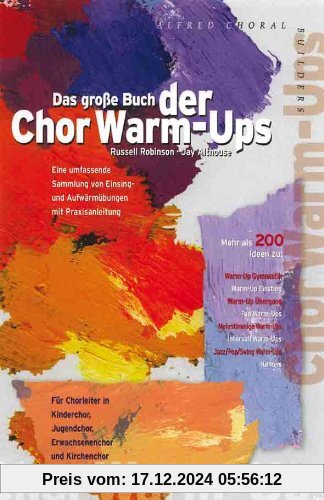 Das große Buch der Chor Warm-Ups: Eine umfassende Sammlung von Einsing- und Aufwärmübungen mit Praxisanleitung. Für Chor