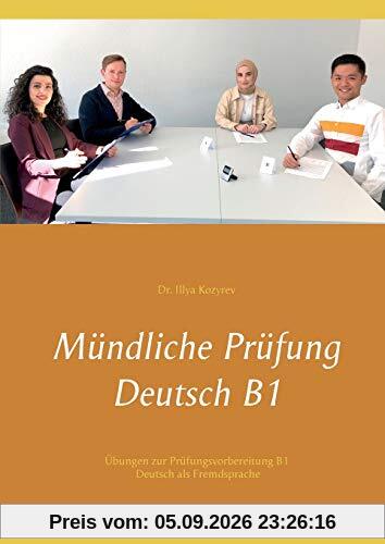 Mündliche Prüfung Deutsch B1: Übungen zur Prüfungsvorbereitung B1 Deutsch als Fremdsprache