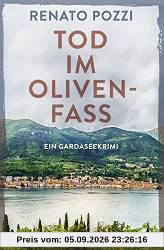 Tod im Olivenfass: Ein Gardaseekrimi