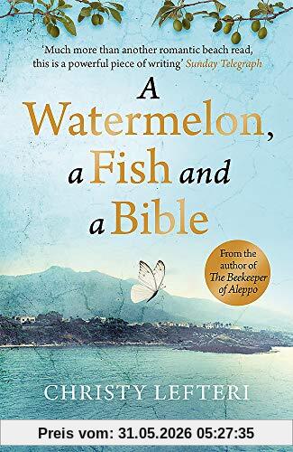 Christy Lefteri A Watermelon, A Fish And A Bible, A Heartwarming Tale Of Love Amid War