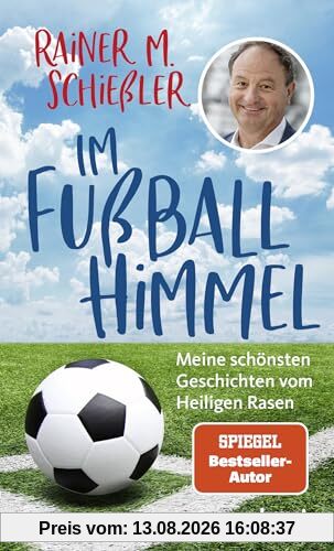Im Fußball-Himmel: Meine schönsten Geschichten vom Heiligen Rasen