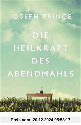 Die Heilkraft des Abendmahls: 90 Andachten aus »Iss dich zu Leben und Gesundheit«