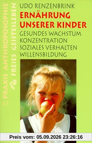 Ernährung unserer Kinder: Gesundes Wachstum, Konzentration, soziales Verhalten, Willensbildung