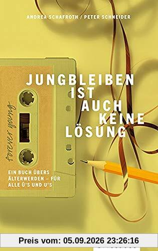 Jungbleiben ist auch keine Lösung: Ein Buch übers Älterwerden