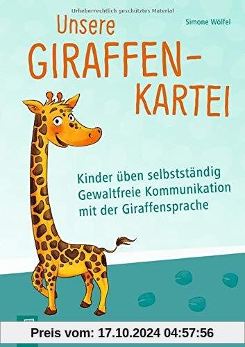 Unsere Giraffen-Kartei – Kinder üben selbstständig gewaltfreie Kommunikation mit der Giraffensprache: In 4 Schritten