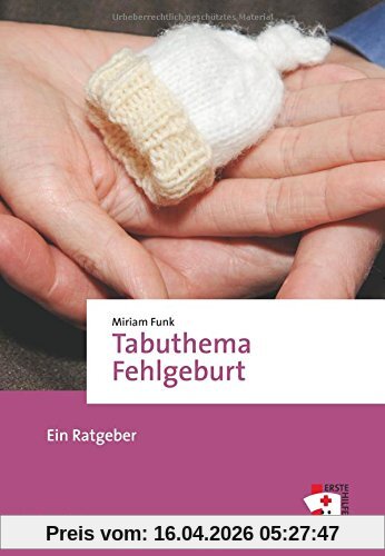 Tabuthema Fehlgeburt. Ein Ratgeber (Erste Hilfen)