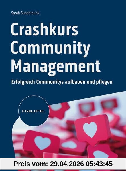 Crashkurs Community-Management: Erfolgreich Communitys aufbauen und pflegen (Haufe Fachbuch)