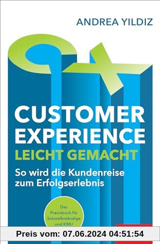 Customer Experience leicht gemacht: So wird die Kundenreise zum Erfolgserlebnis | Das Praxisbuch für Soloselbständige un