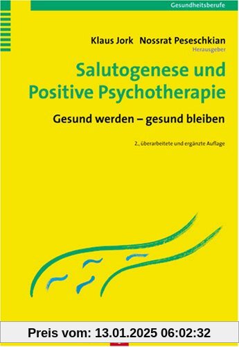 Salutogenese und Positive Psychotherapie: Gesund werden - gesund bleiben