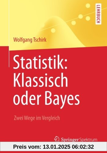 Statistik: Klassisch oder Bayes: Zwei Wege im Vergleich (Springer-Lehrbuch) (German Edition)