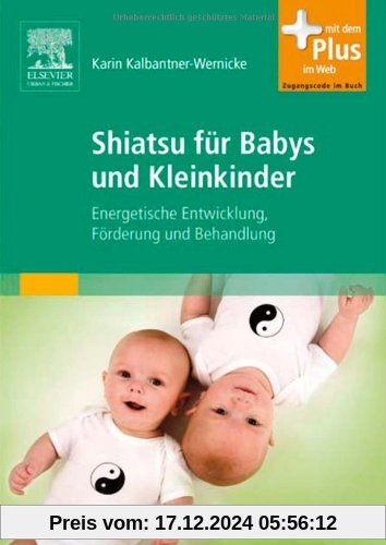 Shiatsu für Babys und Kleinkinder: Energetische Entwicklung, Förderung und Behandlung - mit Zugang zum Elsevier-Portal