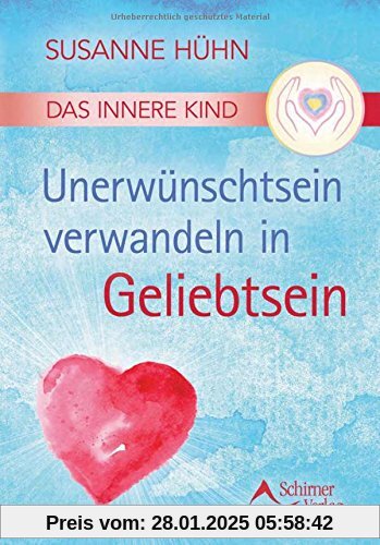 Das Innere Kind - Unerwünschtsein verwandeln in Geliebtsein