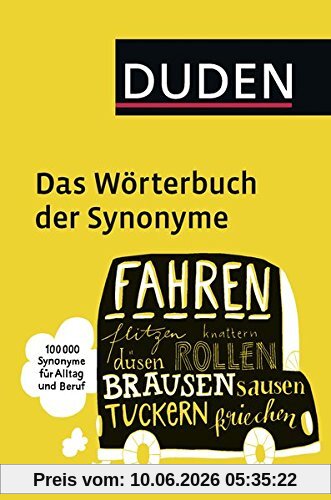 Duden - Das Wörterbuch der Synonyme: 100.000 Synonyme für Alltag und Beruf