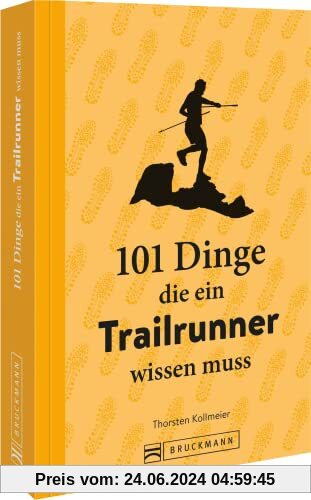 Trailrunning – 101 Dinge, die ein Trailrunner wissen muss: Alles rund ums Trailrunning in einem praktischen Buch.