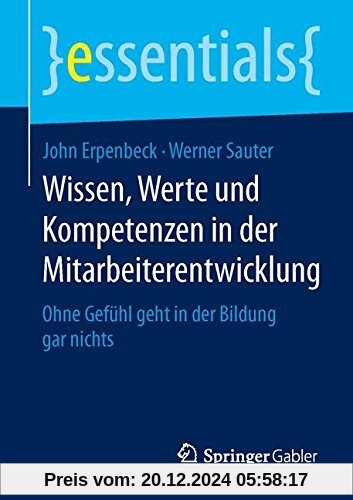 Wissen, Werte und Kompetenzen in der Mitarbeiterentwicklung: Ohne Gefühl geht in der Bildung gar nichts (essentials)