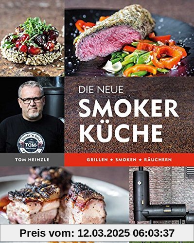 Die neue Smoker-Küche: Grillen - Smoken - Räuchern