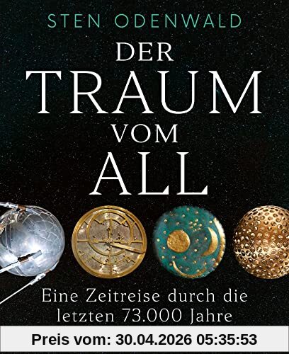 Der Traum vom All: Eine Zeitreise durch die letzten 73.000 Jahre