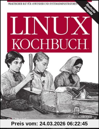 Linux Kochbuch. Praktischer Rat für Anwender und Systemadministratoren