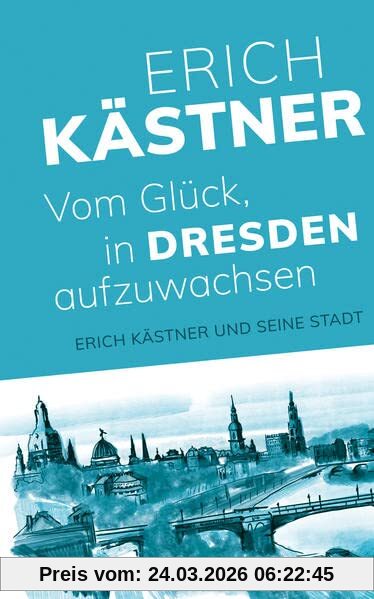 Vom Glück, in Dresden aufzuwachsen: Erich Kästner und seine Stadt