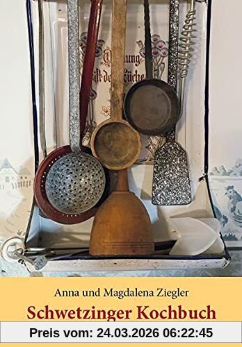 Schwetzinger Kochbuch: Anna und Magdalena Ziegler, Plankstadt 1915