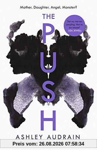 Ashley Audrain The Push, Mother. Daughter. Angel. Monster? The Sunday Times Bestseller
