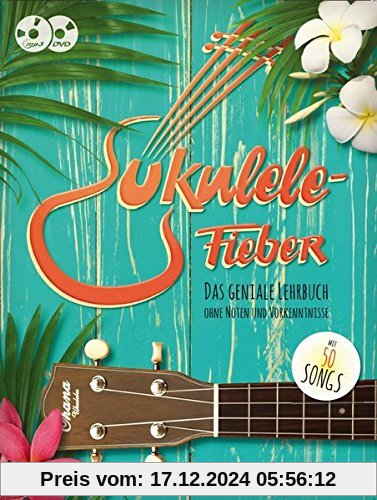 Ukulele-Fieber: Das geniale Lehrbuch ohne Noten und Vorkenntnisse