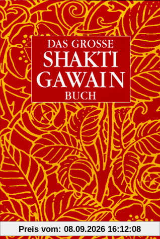 Das grosse Shakti Gawain- Buch. Wege der Wandlung. Im Garten der Seele. Erwachen.