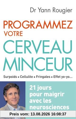 Programmez votre cerveau minceur : surpoids, cellulite, fringales, effet yo-yo... : 21 jours pour maigrir avec les neurosciences