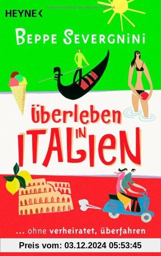 Überleben in Italien -: ...ohne verheiratet, überfahren oder verhaftet zu werden