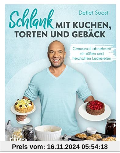 Schlank mit Kuchen, Torten und Gebäck: Genussvoll abnehmen mit süßen und herzhaften Leckereien. Schlemmen mit 60 kalorie