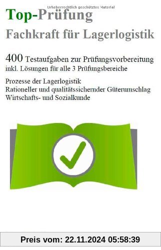 Top-Prüfung Fachkraft für Lagerlogistik - 400 Übungsaufgaben für die Abschlussprüfung: Aufgaben inkl. Lösungen für alle 