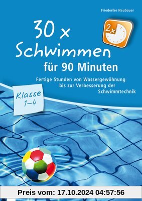 30 x Schwimmen für 90 Minuten: Fertige Stunden von Wassergewöhnung bis zur Verbesserung der Schwimmtechnik