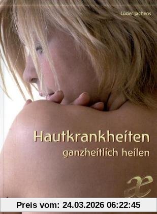 Hautkrankheiten ganzheitlich Heilen: Ein Ratgeber aus anthroposophischer Sicht
