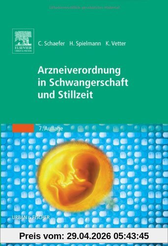 Arzneiverordnung in Schwangerschaft und Stillzeit: Das Nachschlagewerk für die tägliche Praxis