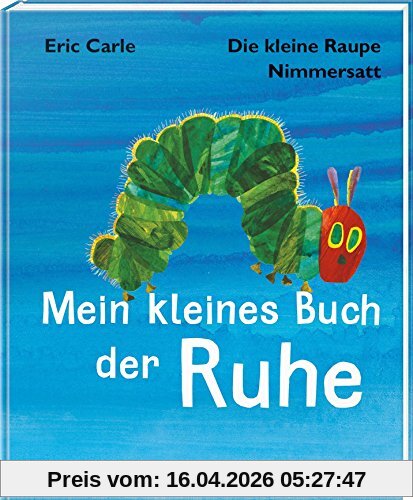 Die kleine Raupe Nimmersatt - Mein kleines Buch der Ruhe