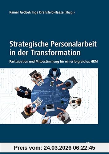 Strategische Personalarbeit in der Transformation: Partizipation und Mitbestimmung für ein erfolgreiches HRS