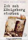 Ich sah Königsberg sterben: Tagebuch eines Arztes in Königsberg 1945 bis 1948