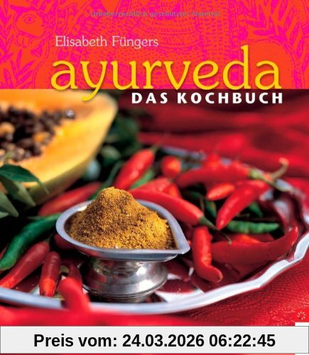 Ayurveda - Das Kochbuch: Individuelle Rezepte im Einklang mit den Doshas