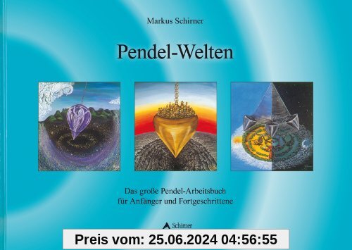 Pendel-Welten - Das große Pendel-Arbeitsbuch für Anfänger und Fortgeschrittene: Das QuickStep-Pendel-Handbuch für Anfäng