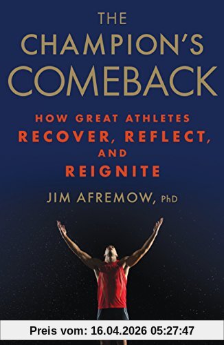 Jim Afremow The Champion's Comeback, How Great Athletes Recover, Reflect, And Re-Ignite