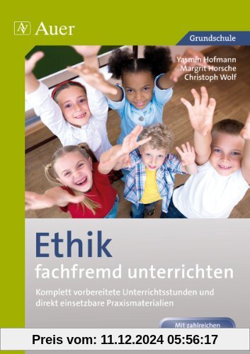 Ethik fachfremd unterrichten, Klasse 1/2: Komplett vorbereitete Unterrichtsstunden und direkt einsetzbare Praxismaterial