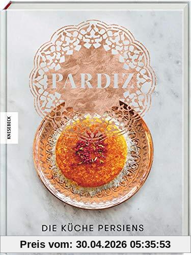 Pardiz: Die Küche Persiens . Das Persien-Kochbuch