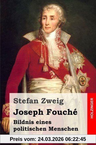 Joseph Fouché: Bildnis eines politischen Menschen